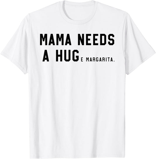 Mama Needs A Huge Margarita T-Shirt - T-Shirt | White