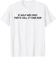 If Golf Was Easy They'd Call It Your Mom T-Shirt - T-Shirt | White