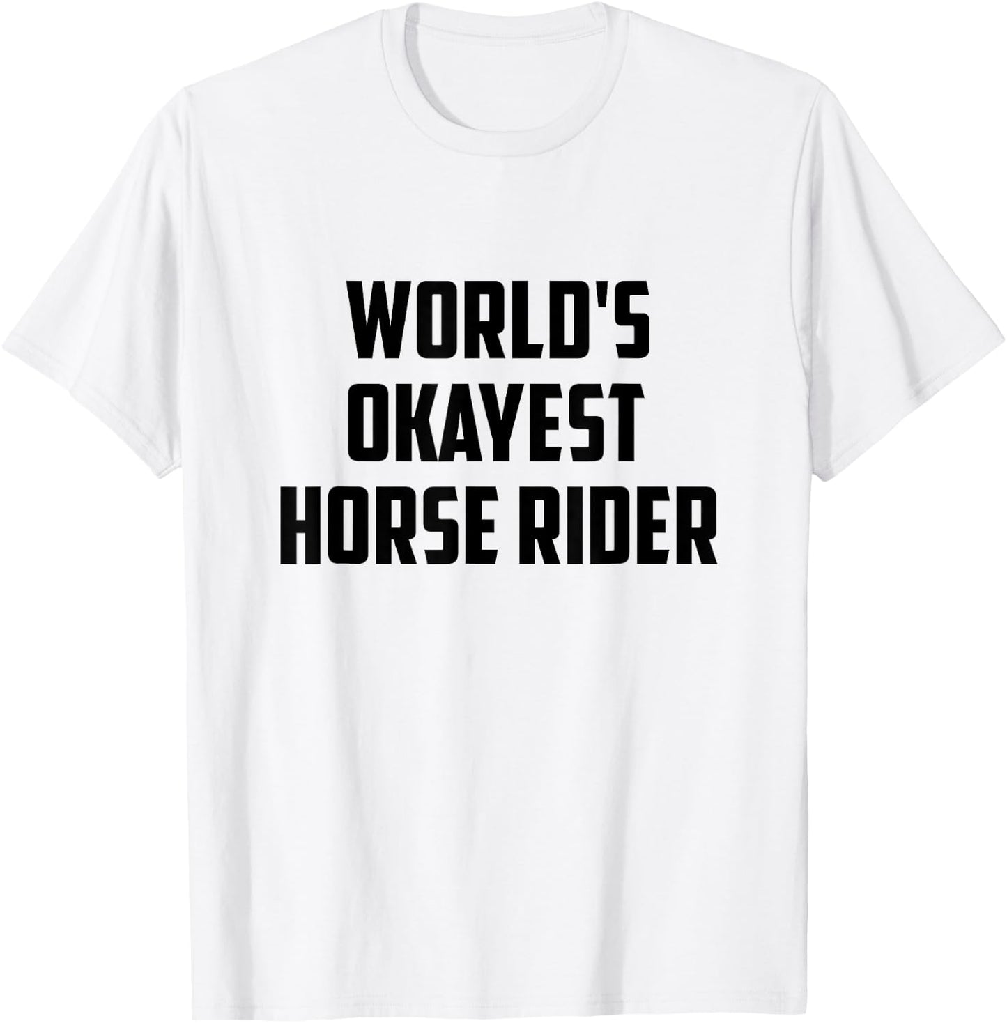 World's Okayest Horse Rider Equestrian Riding Horse Lover T-Shirt - T-Shirt | White