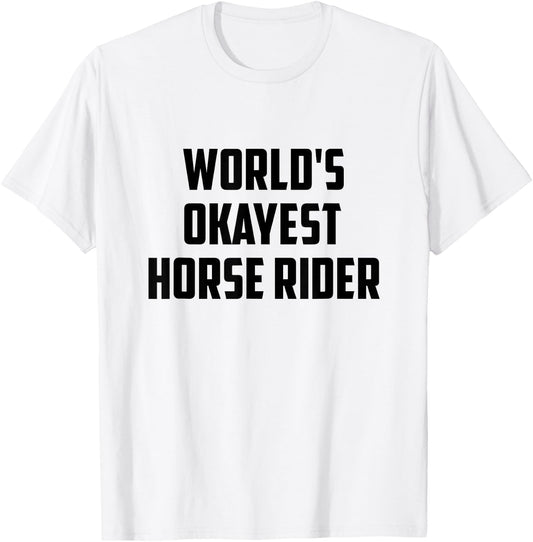 World's Okayest Horse Rider Equestrian Riding Horse Lover T-Shirt - T-Shirt | White