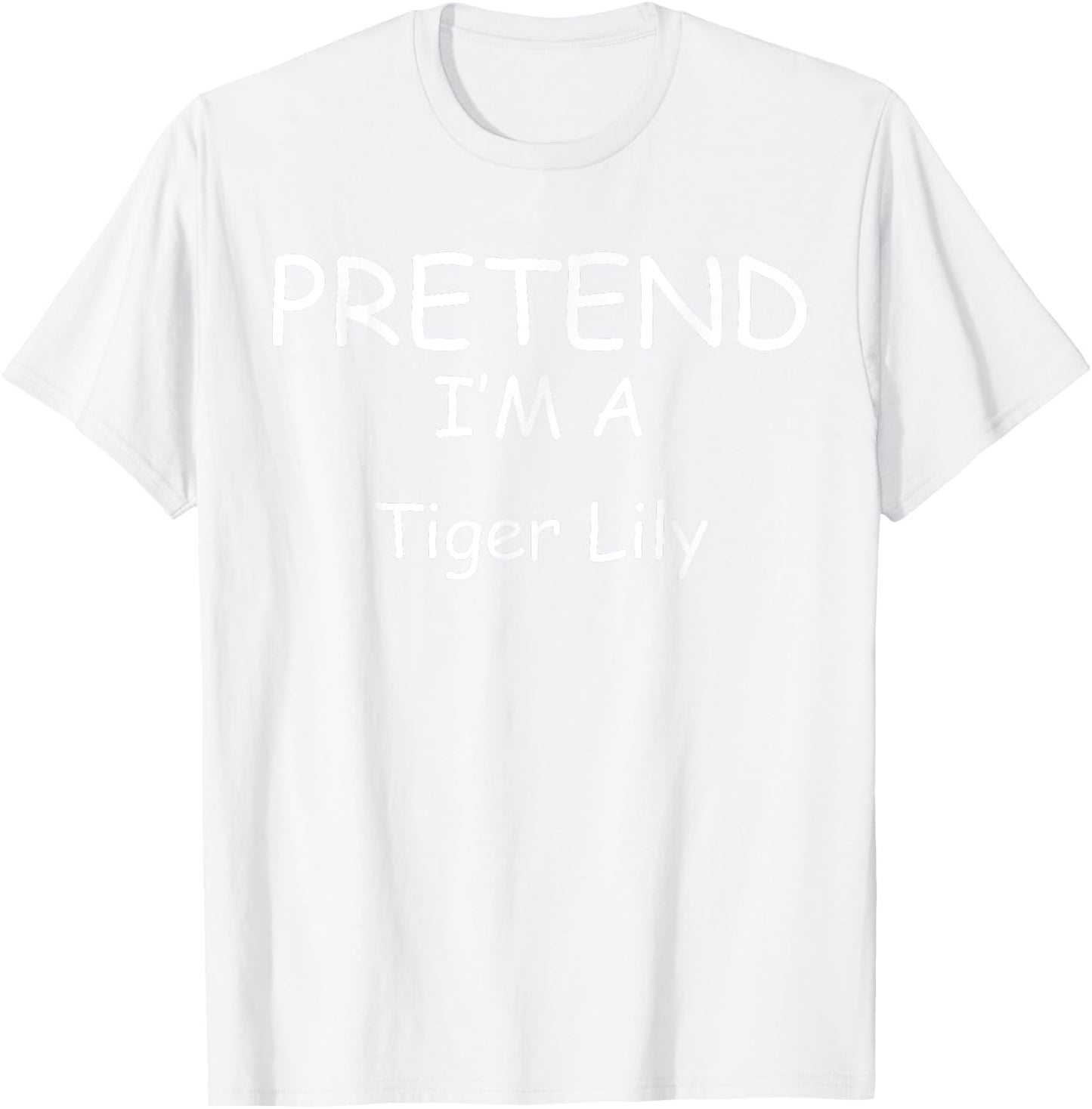 Pretend I'm a Tiger Lily Costumes lazy New Years Holloween T-Shirt - T-Shirt | White
