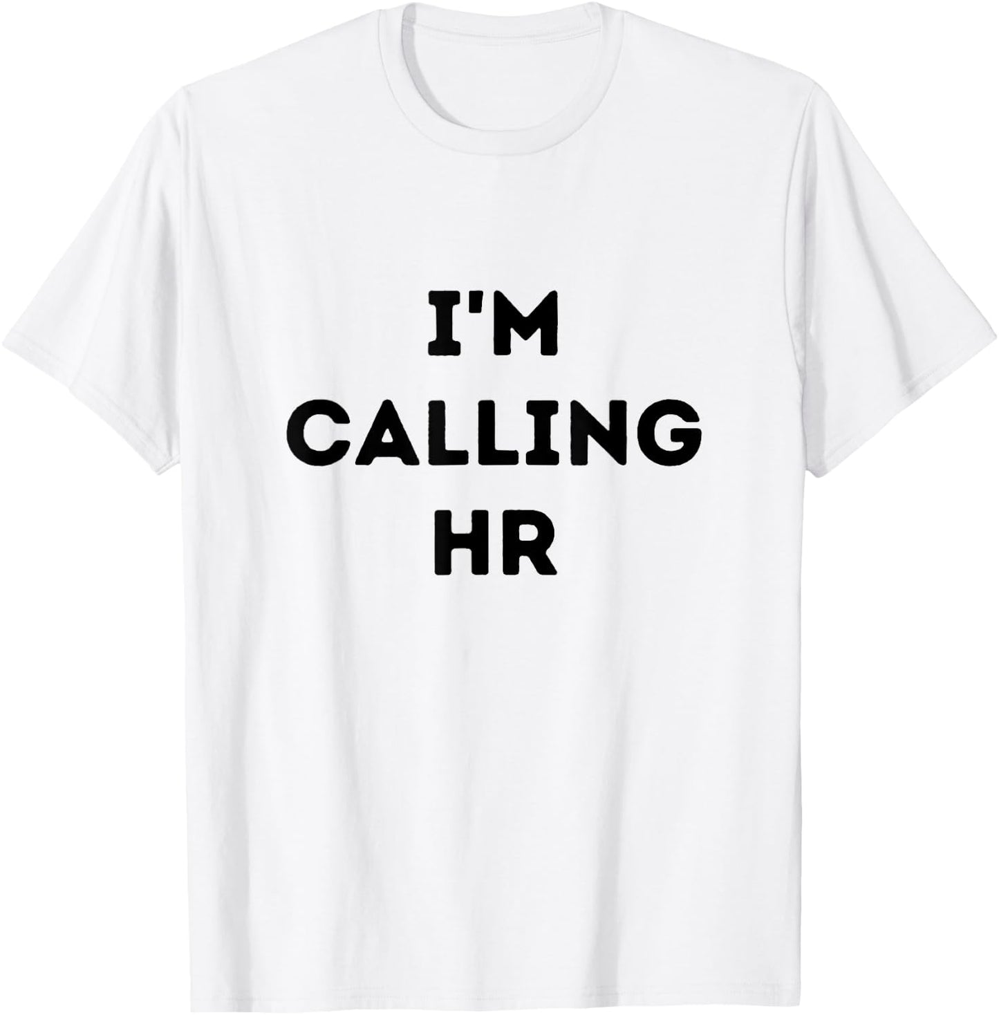 I'm Calling HR T-Shirt - T-Shirt | White