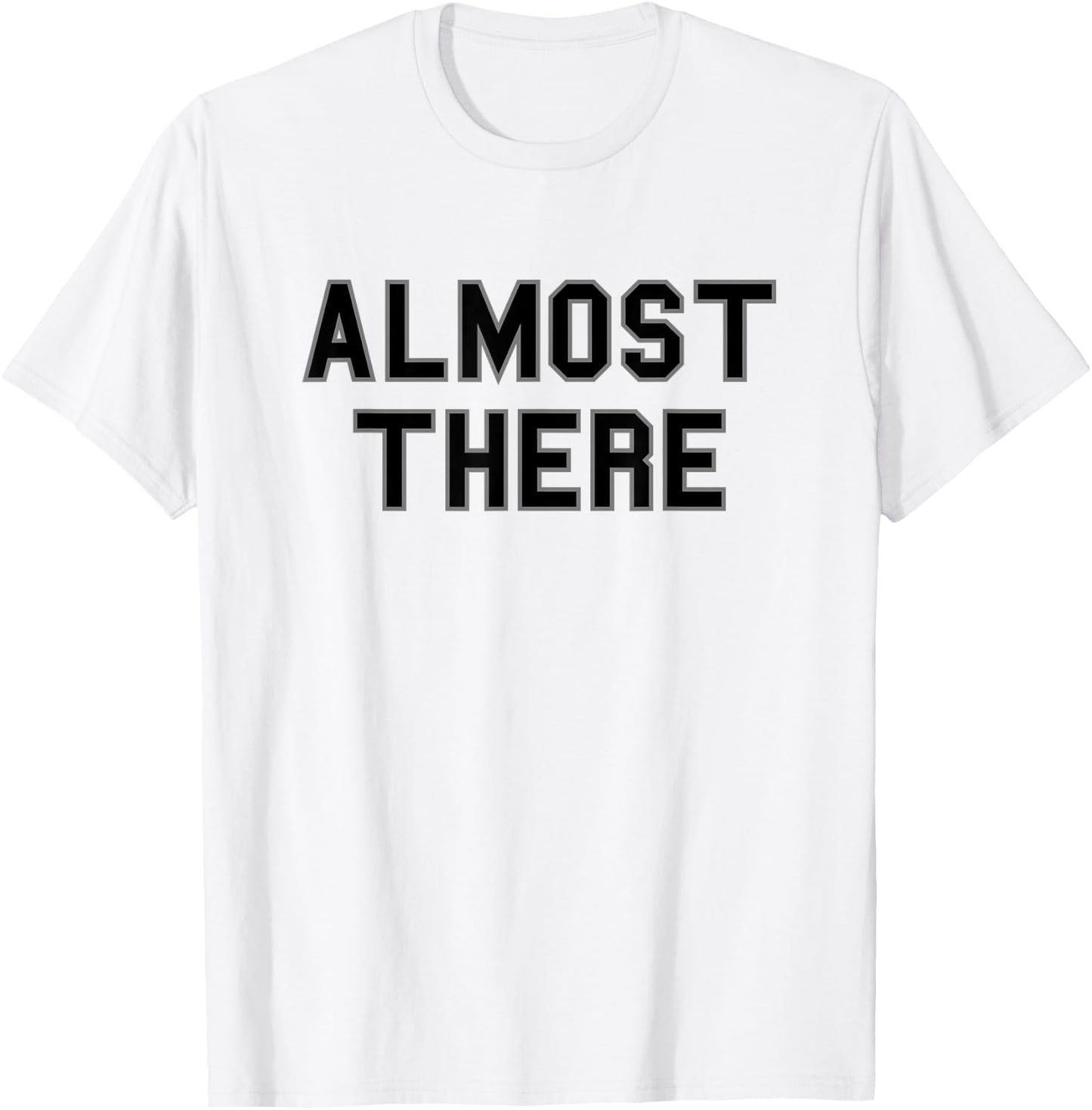 Almost There School Pride Sports Cute Gag Funny Fan Black T-Shirt - T-Shirt | White