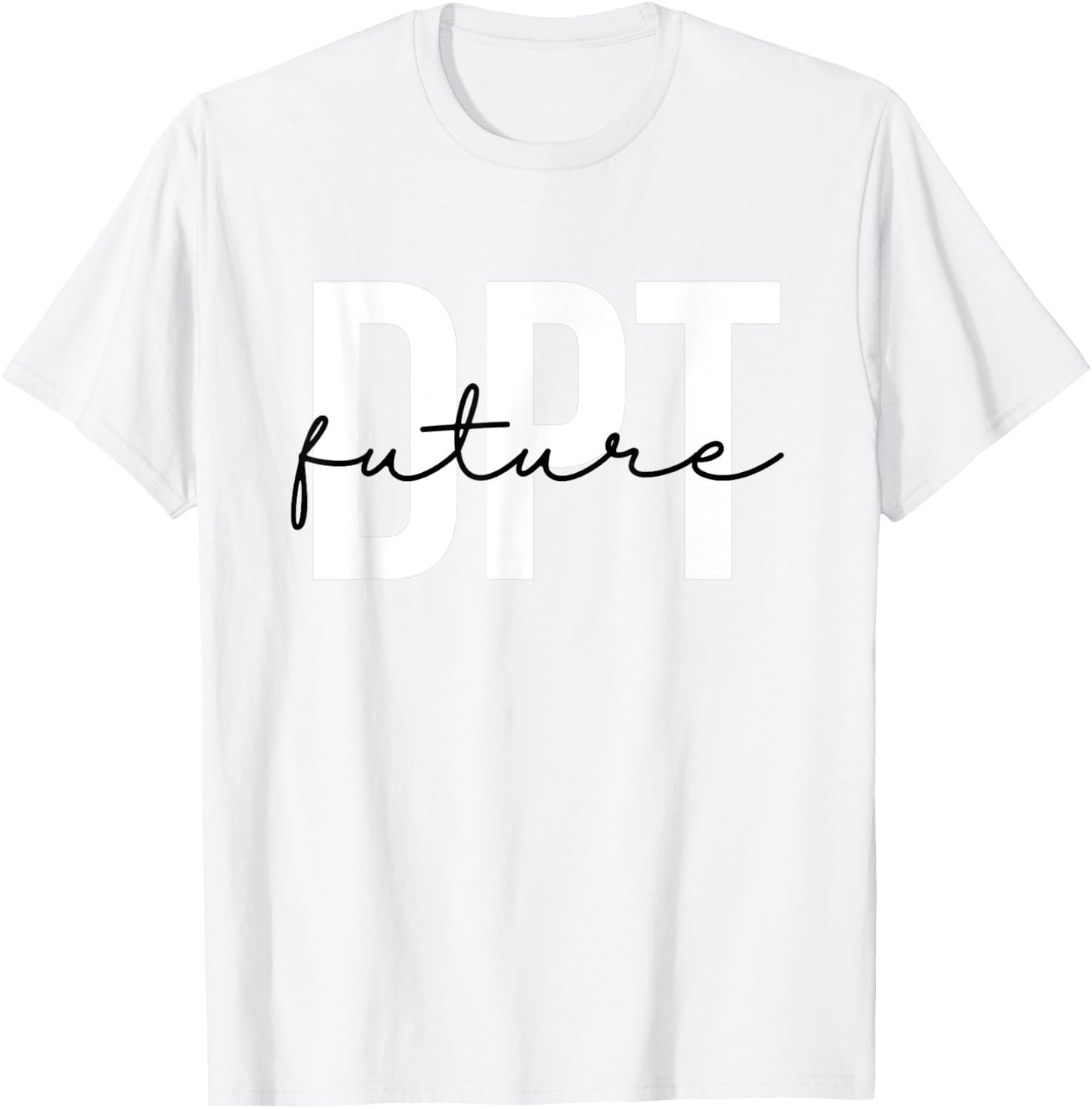 Future Doctor of Physical Therapy DPT Physical Therapist PTA T-Shirt - T-Shirt | White