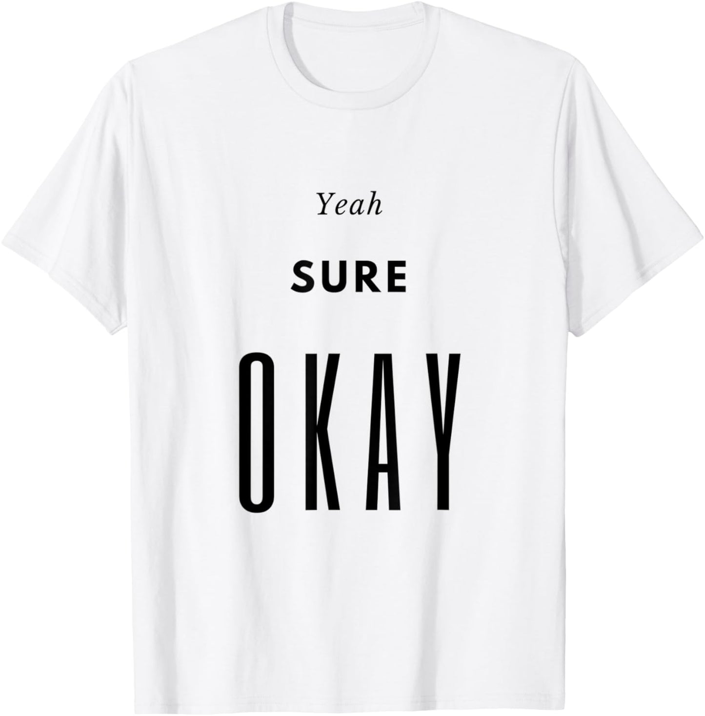Yeah Sure Okay Graphic T Shirt T-Shirt - T-Shirt | White