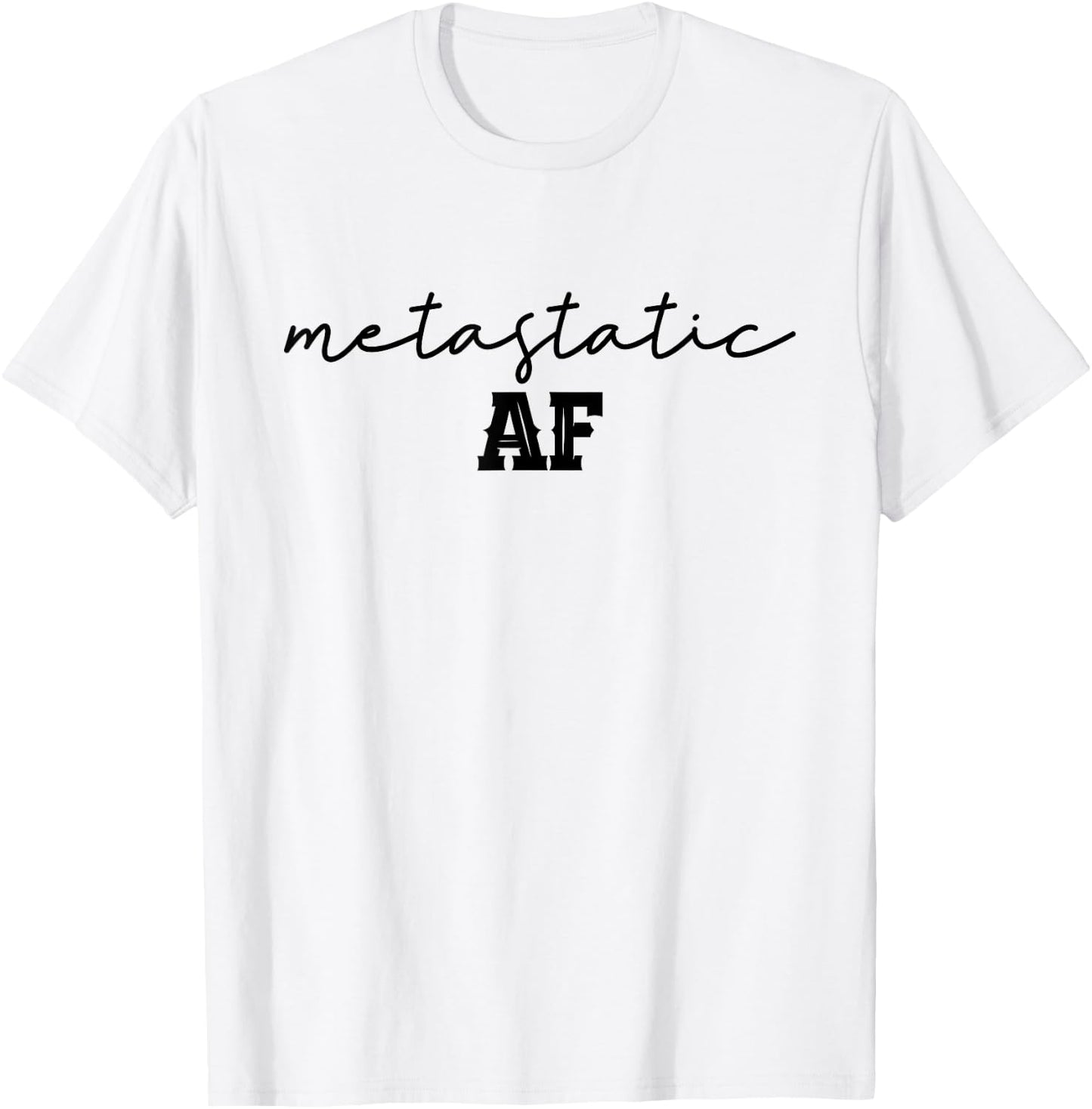 Funny Metastatic Breast Cancer Metastatic AF Chemo Stage IV T-Shirt - T-Shirt | White