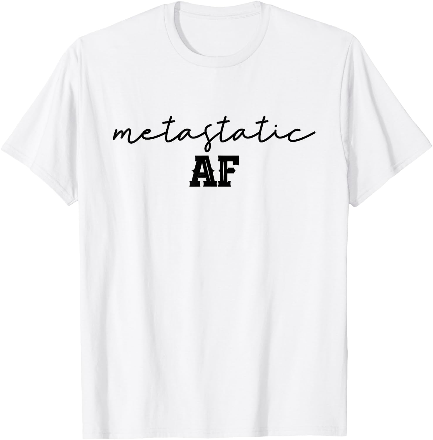 Funny Metastatic Breast Cancer Metastatic AF Chemo Stage IV T-Shirt - T-Shirt | White