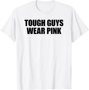 Tough Guys Wear Pink T-Shirt - T-Shirt | White
