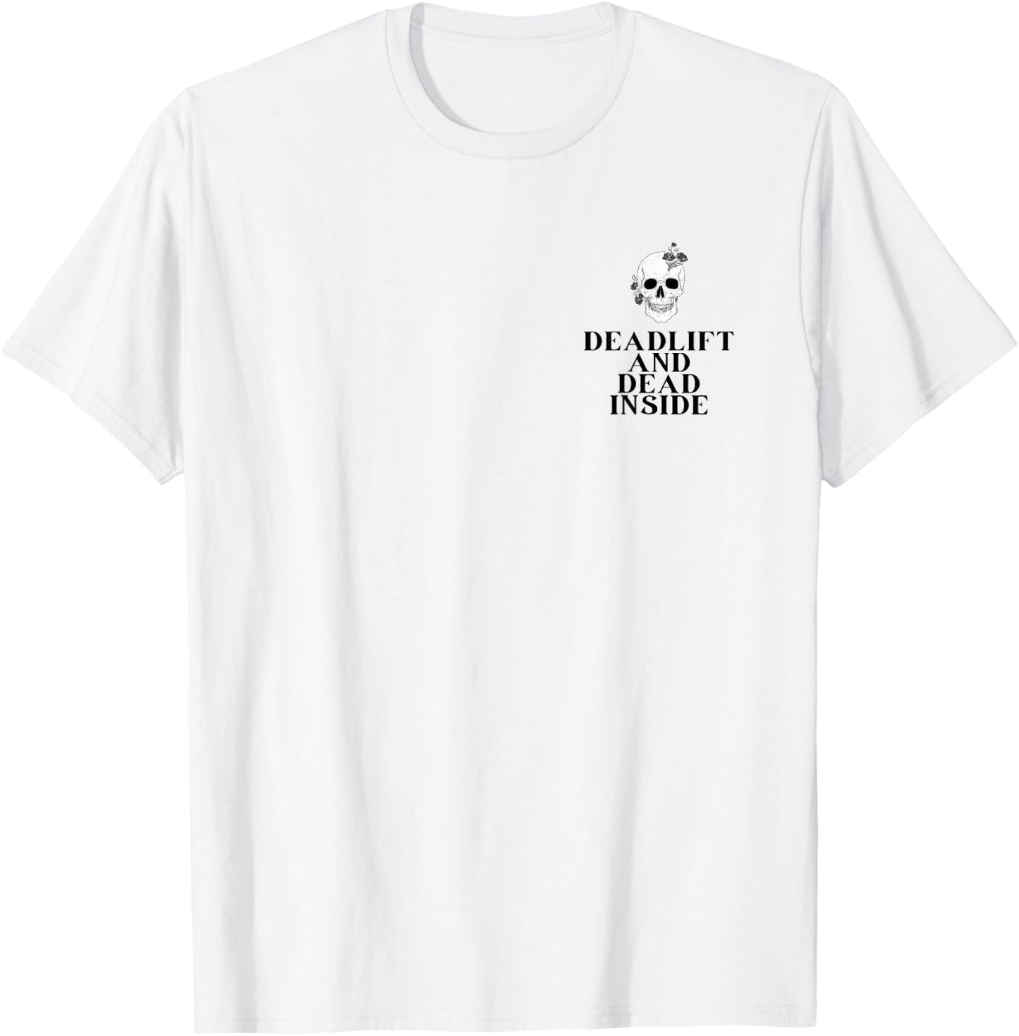 Gym Pump Cover Deadlift and Dead inside Funny weightlifting T-Shirt - T-Shirt | White