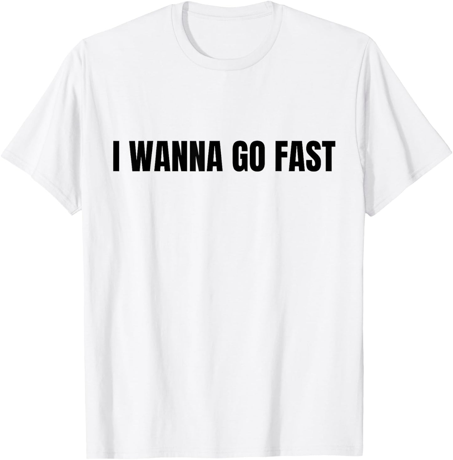 I Wanna Go Fast Funny Running Walking Racing T-Shirt - T-Shirt | White