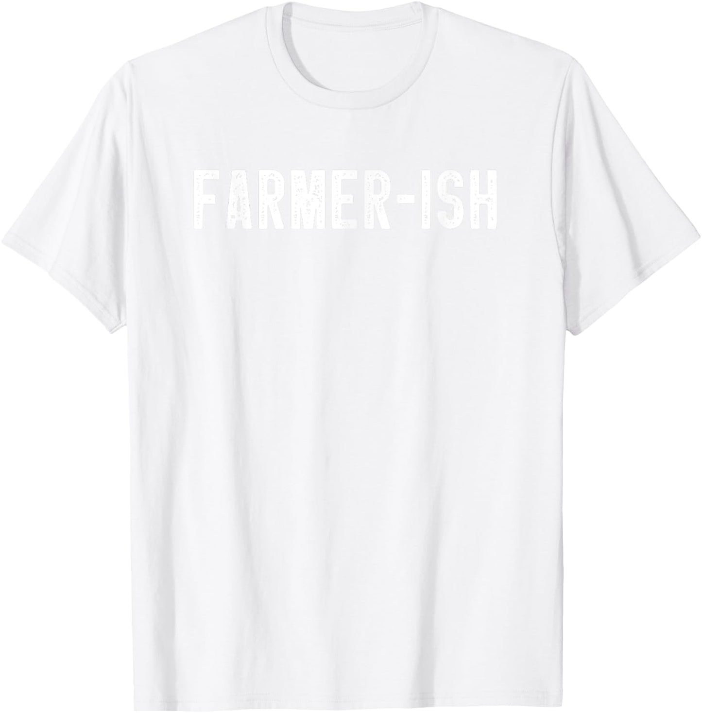 Farmer-ish Funny Farming Men Farmer Women Sarcastic Farm Dad T-Shirt - T-Shirt | White