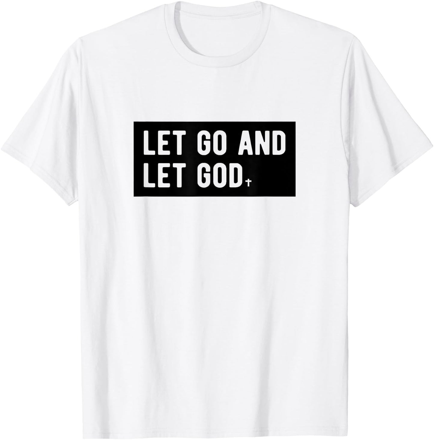 Christianity Faith Let Go And Let God Christian Sayings T-Shirt - T-Shirt | White
