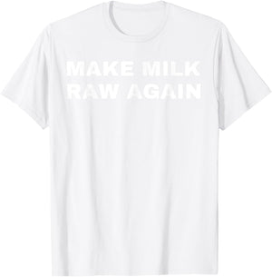 Funny Make Milk Raw Again Homestead Farming Dairy Cow T-Shirt - T-Shirt | White