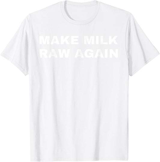 Funny Make Milk Raw Again Homestead Farming Dairy Cow T-Shirt - T-Shirt | White