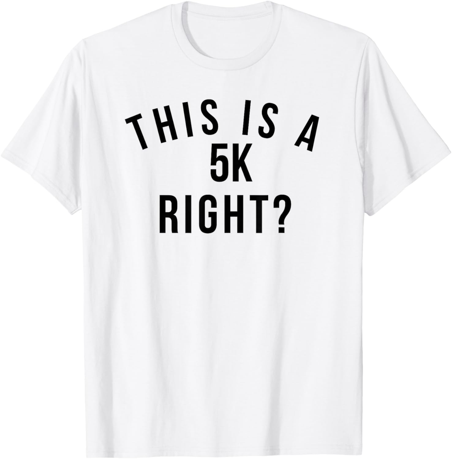 Funny marathon run This is a 5k right? running race T-Shirt - T-Shirt | White