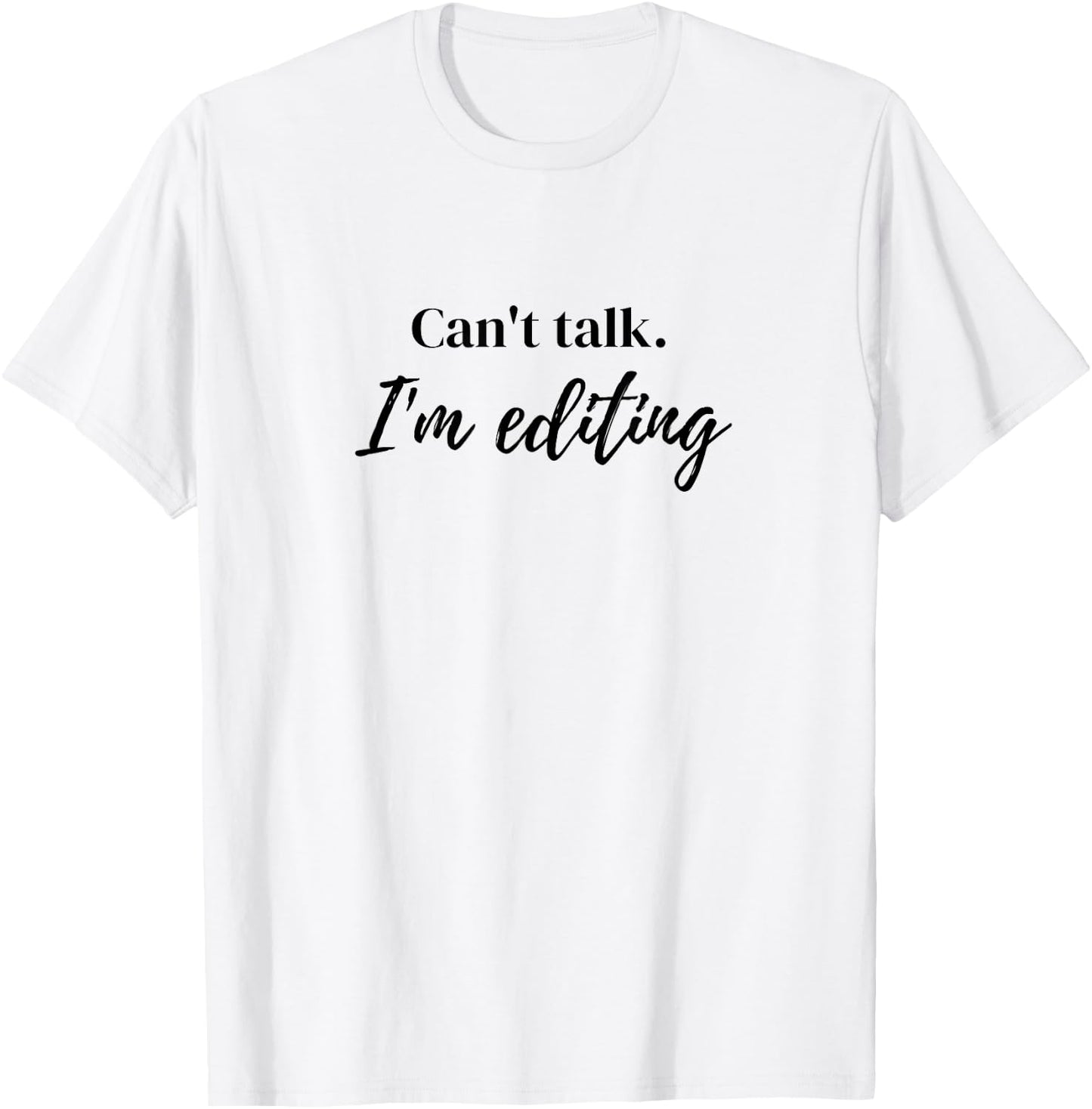 Can't Talk I'm Editing T-Shirt - T-Shirt | White