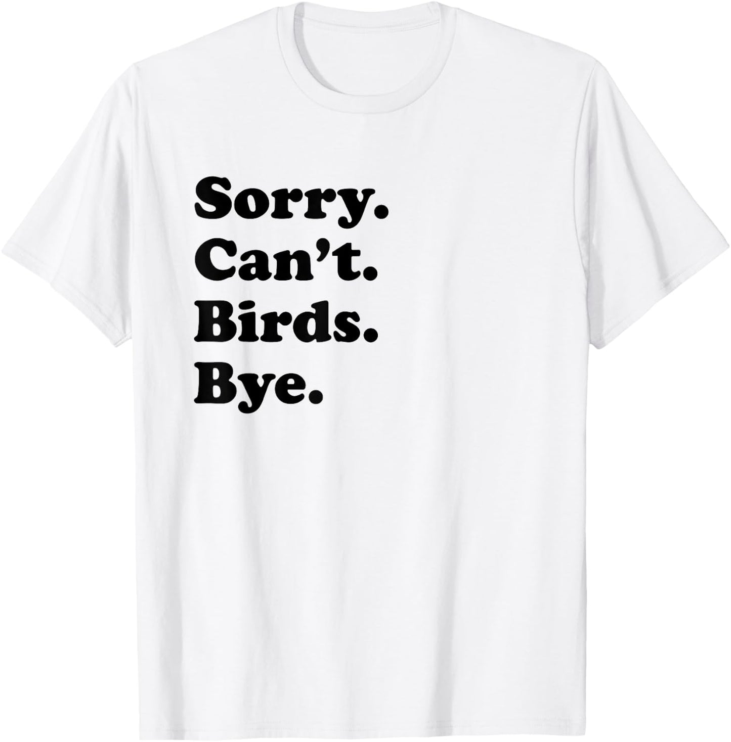 Sorry Can't Birds Bye - Funny Bird T-Shirt - T-Shirt | White