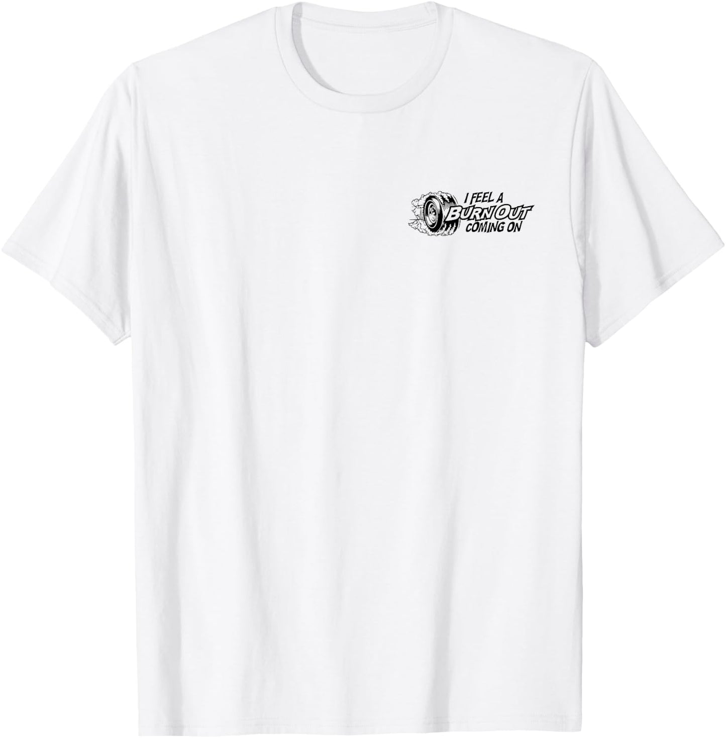 I Feel a Burn Out Coming on T-Shirt - T-Shirt | White