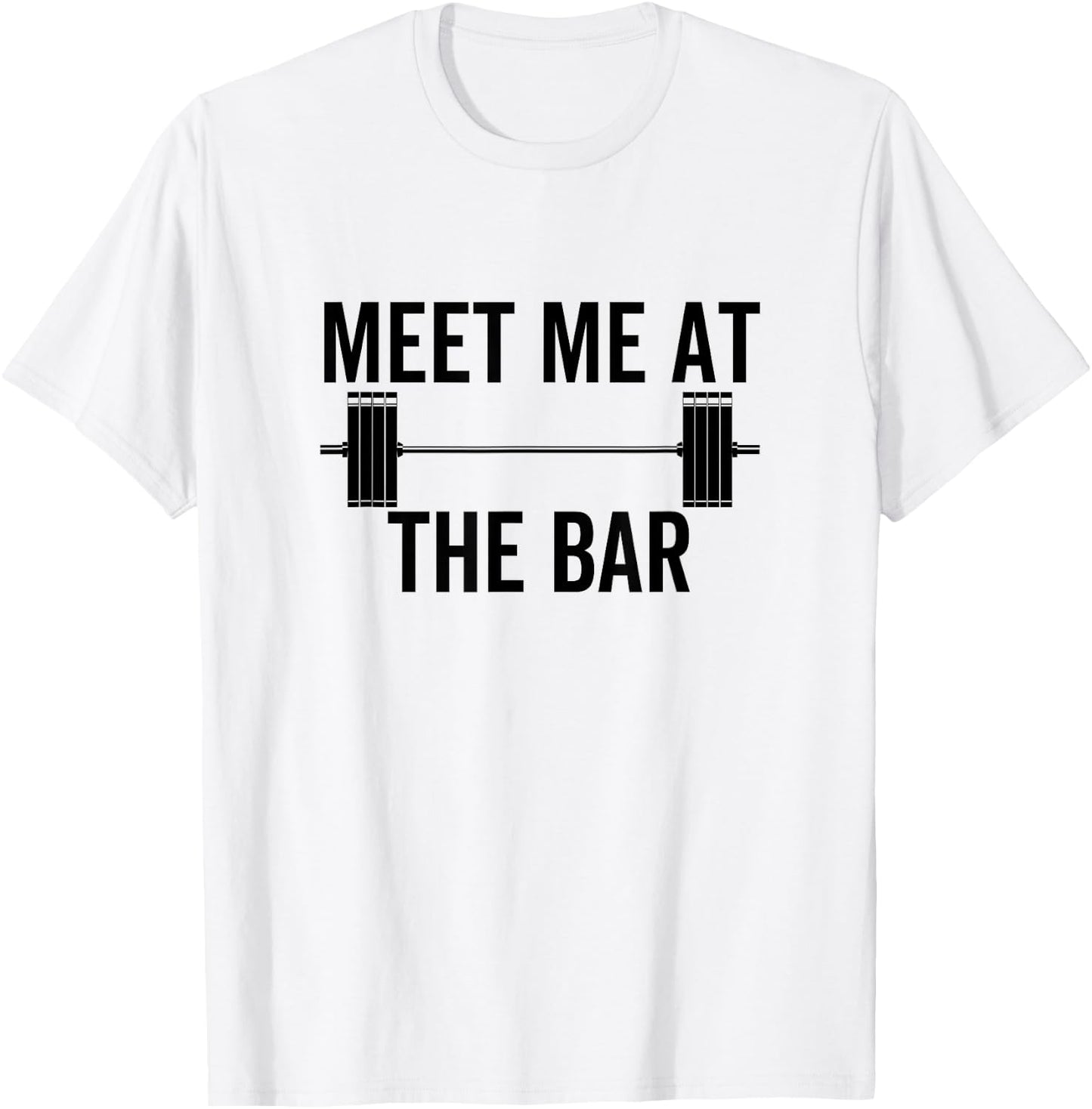Meet Me At The Bar Funny Fitness Barbell Weightlifting Gym T-Shirt - T-Shirt | White