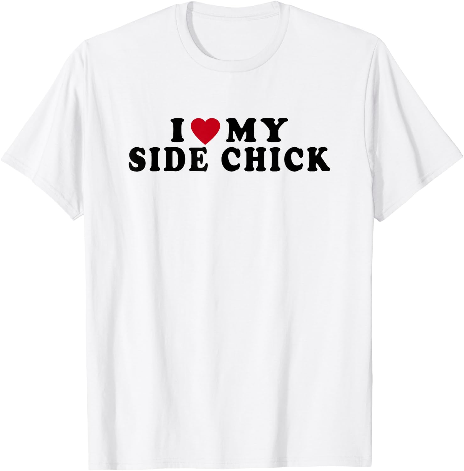 Funny I Love My Side Chick I Heart My Side Chick T-Shirt - T-Shirt | White