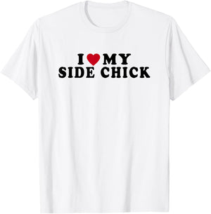 Funny I Love My Side Chick I Heart My Side Chick T-Shirt - T-Shirt | White