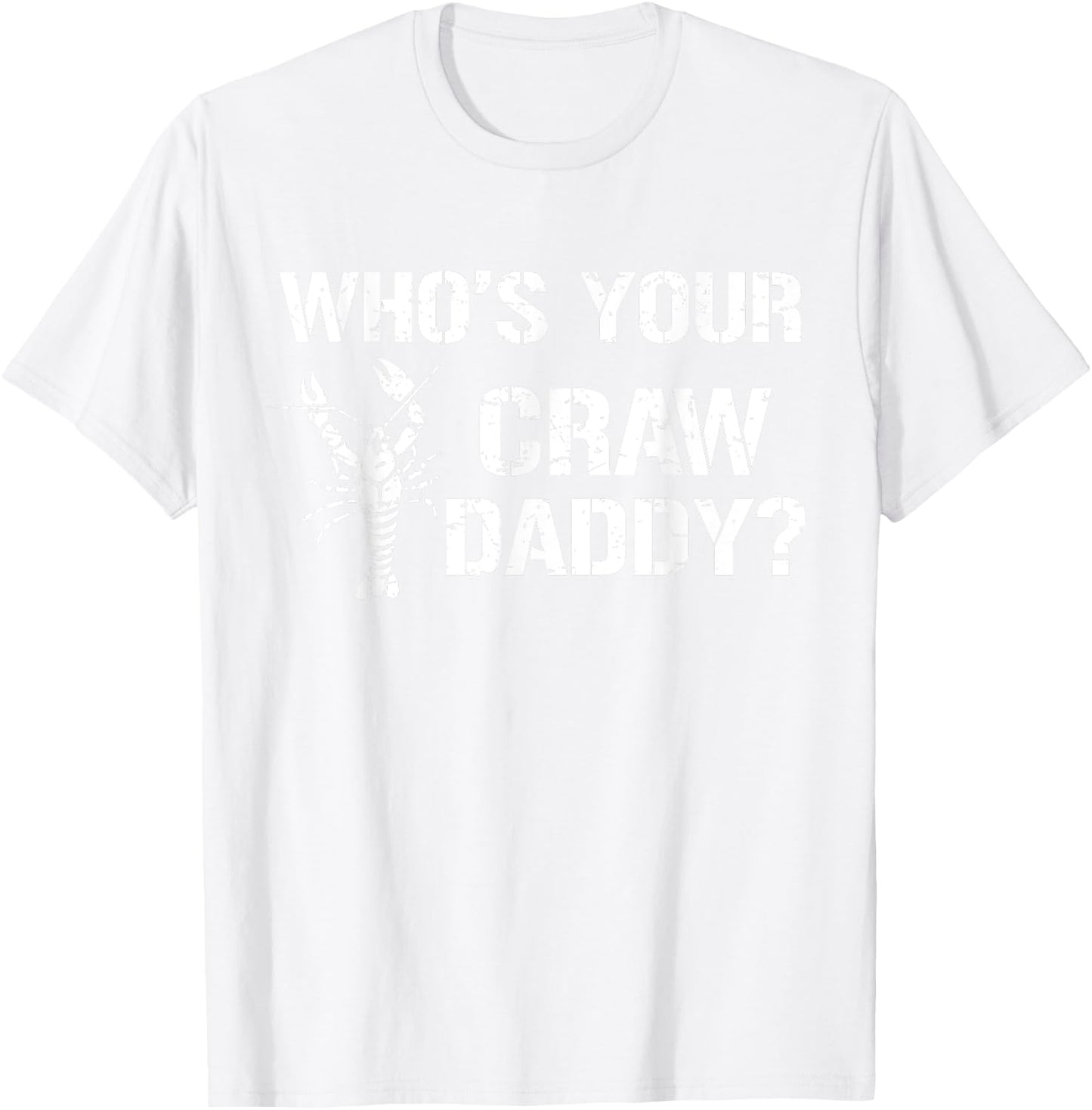 Who's Your Craw Daddy Funny Crawfish Boil Cajun Crayfish Men T-Shirt - T-Shirt | White