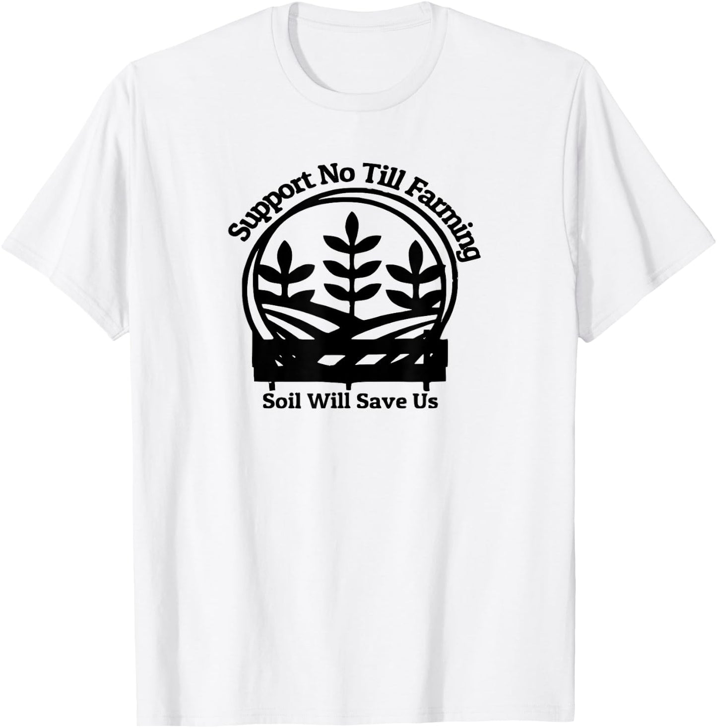 No Till Farming, Support Farmers, Soil Will Save Us T-Shirt - T-Shirt | White