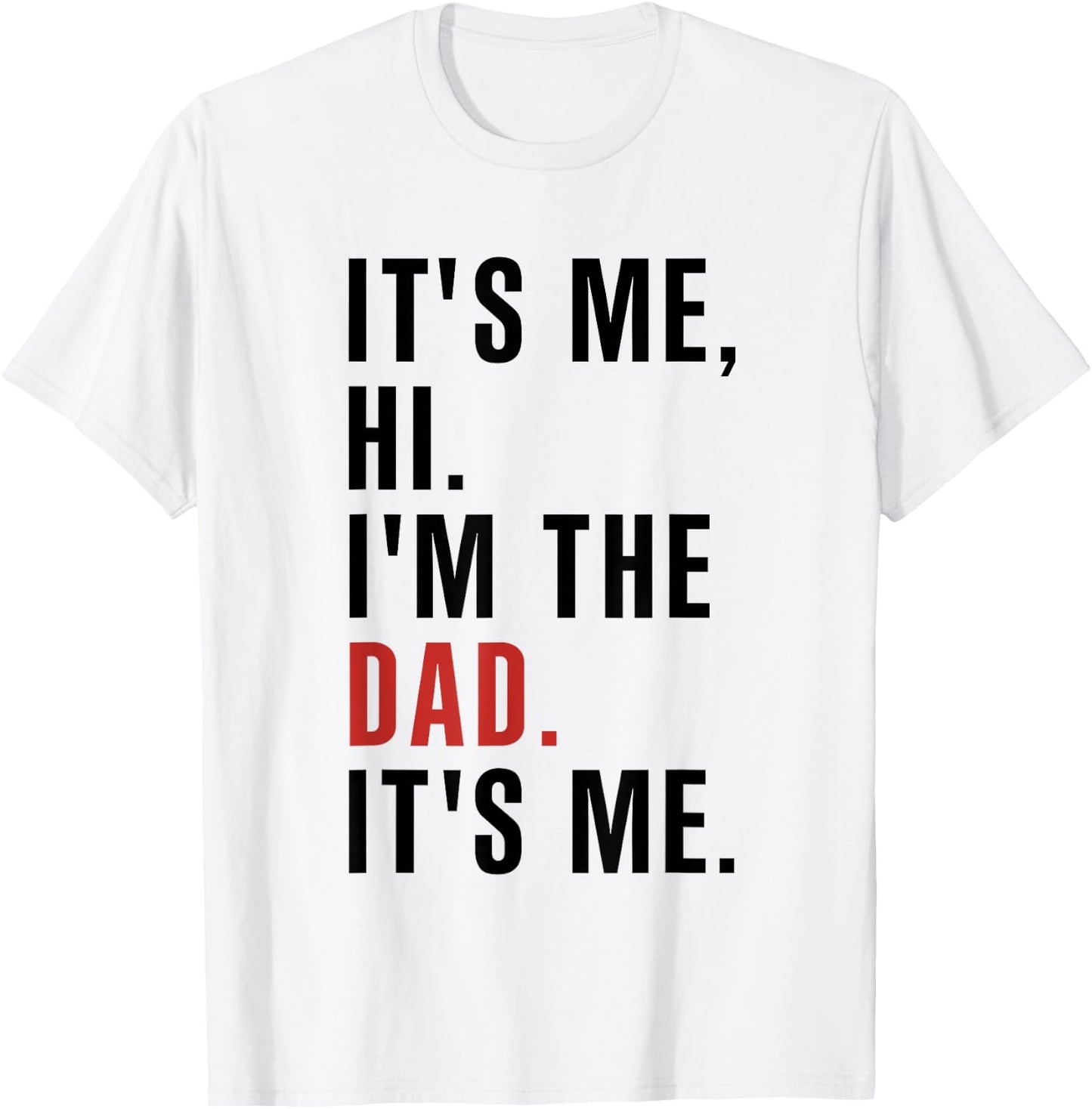 Its Me Hi Im the Dad Its Me Fathers Day Funny Wife Daughter T-Shirt - T-Shirt | White