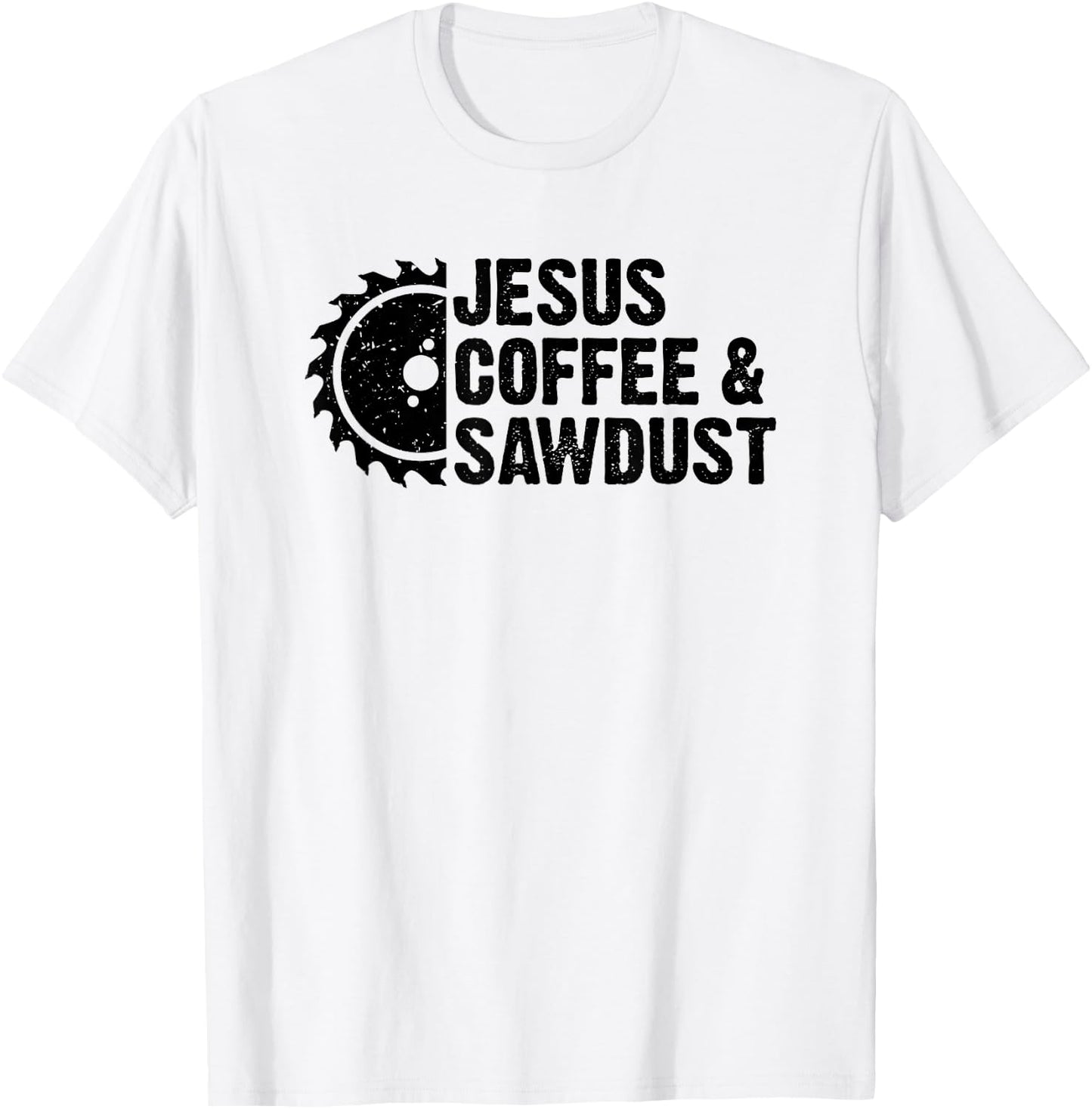 Jesus Coffee And Sawdust - Christian Carpenter Woodworking T-Shirt - T-Shirt | White
