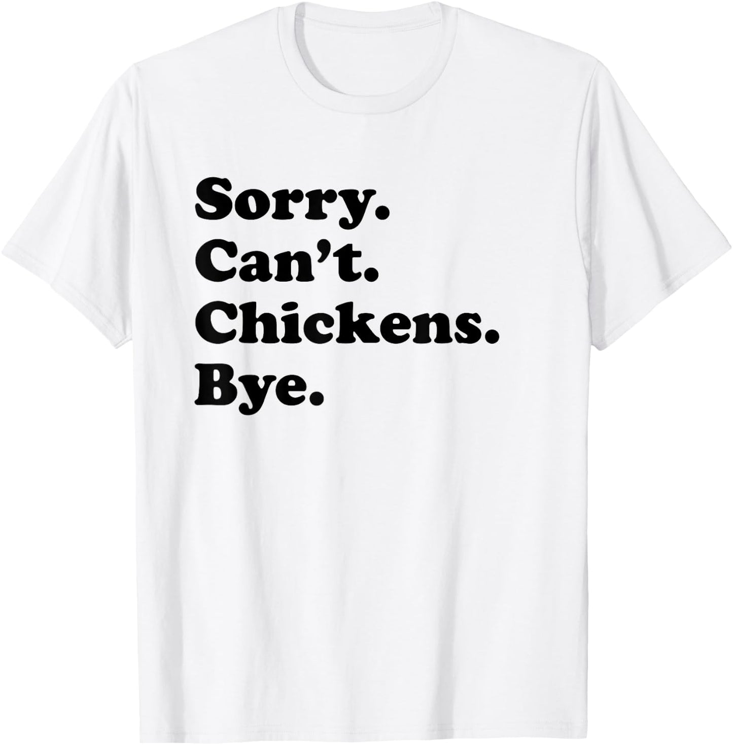 Sorry Can't Chickens Bye - Funny Chicken T-Shirt - T-Shirt | White