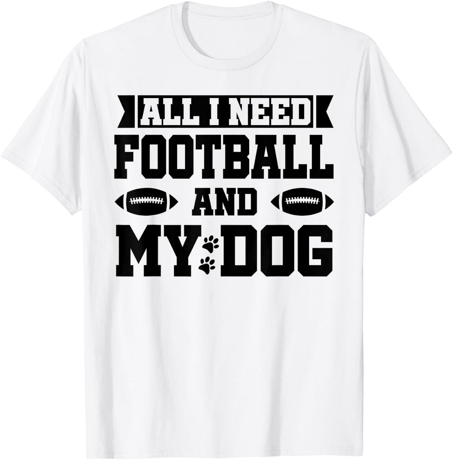 All I Need is Football and My Dog Shirt,Football and My Dogs T-Shirt - T-Shirt | White