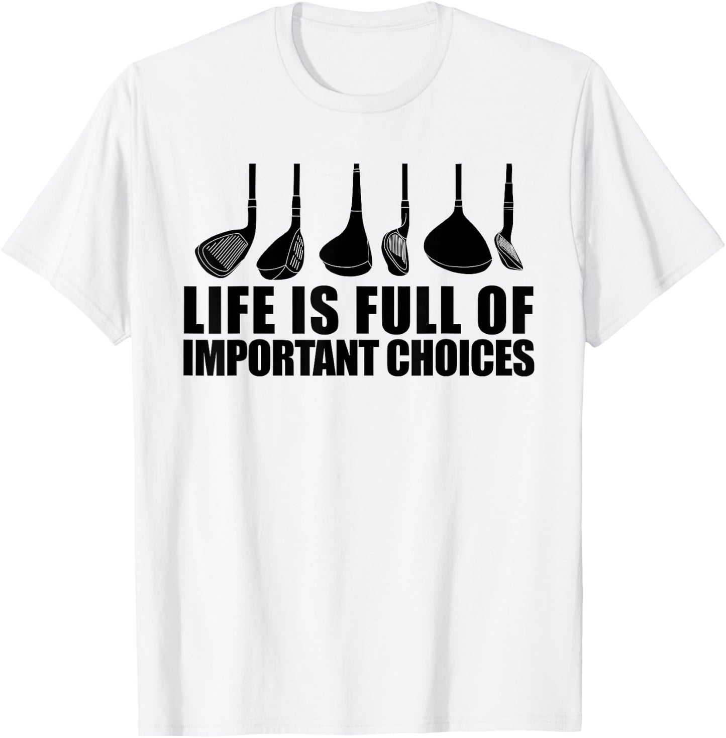 Life Is Full Of Important Choices funny Golf Choices T-Shirt - T-Shirt | White