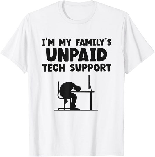 I'm My Family's Unpaid Tech Support IT Helpdesk Computer T-Shirt - T-Shirt | White