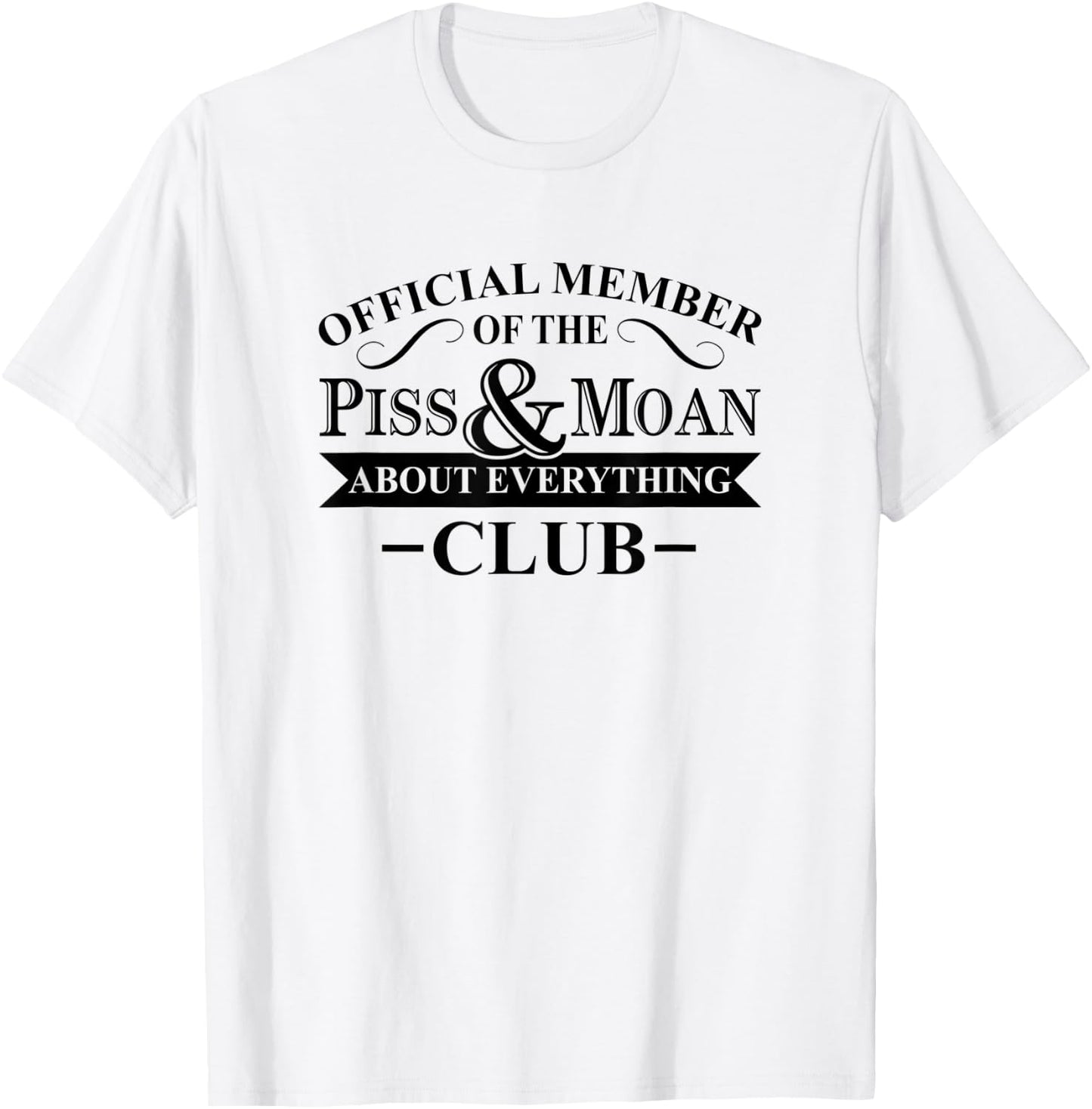 Official Member Of The Piss And Moan About Everything Club T-Shirt - T-Shirt | White