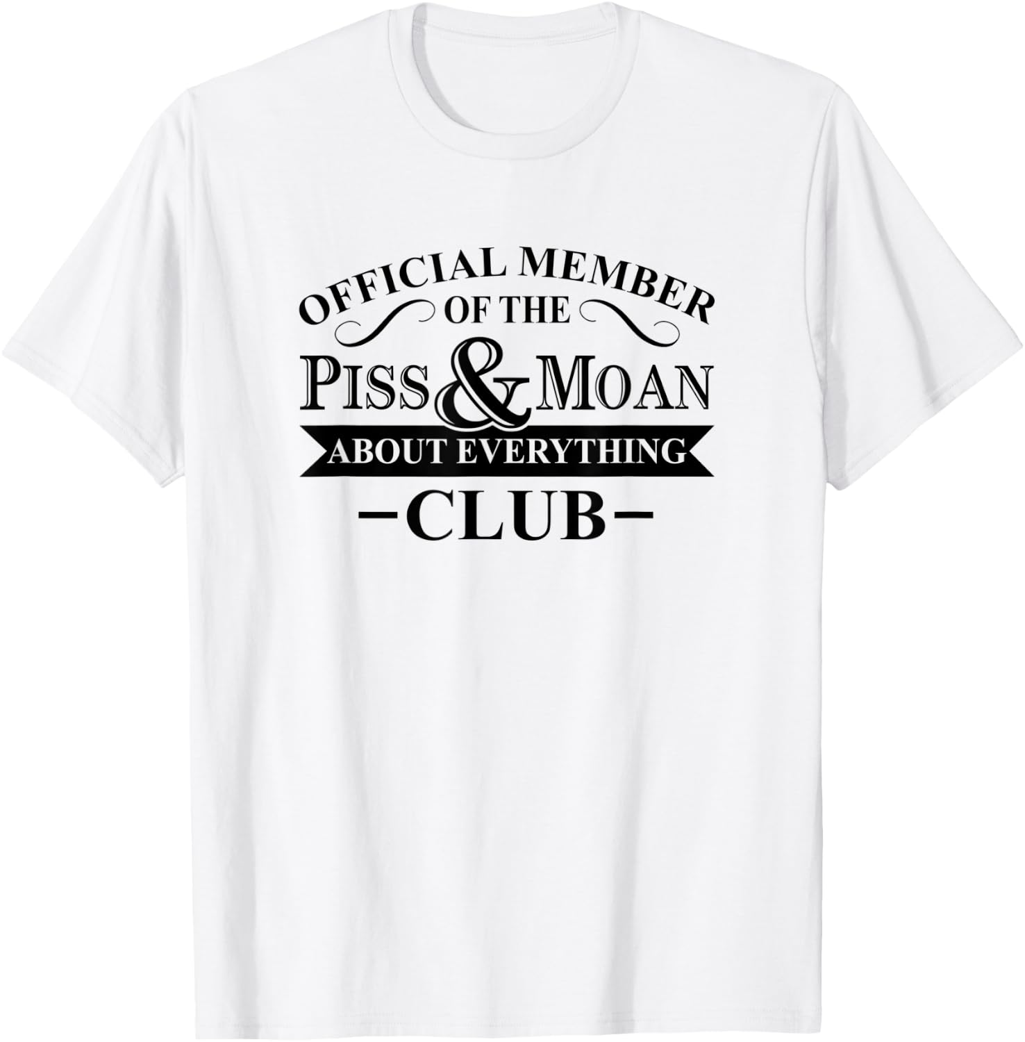 Official Member Of The Piss And Moan About Everything Club T-Shirt - T-Shirt | White