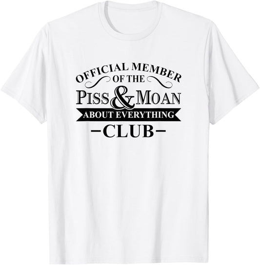 Official Member Of The Piss And Moan About Everything Club T-Shirt - T-Shirt | White