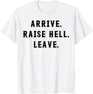 Arrive Raise Hell Leave T-Shirt - T-Shirt | White