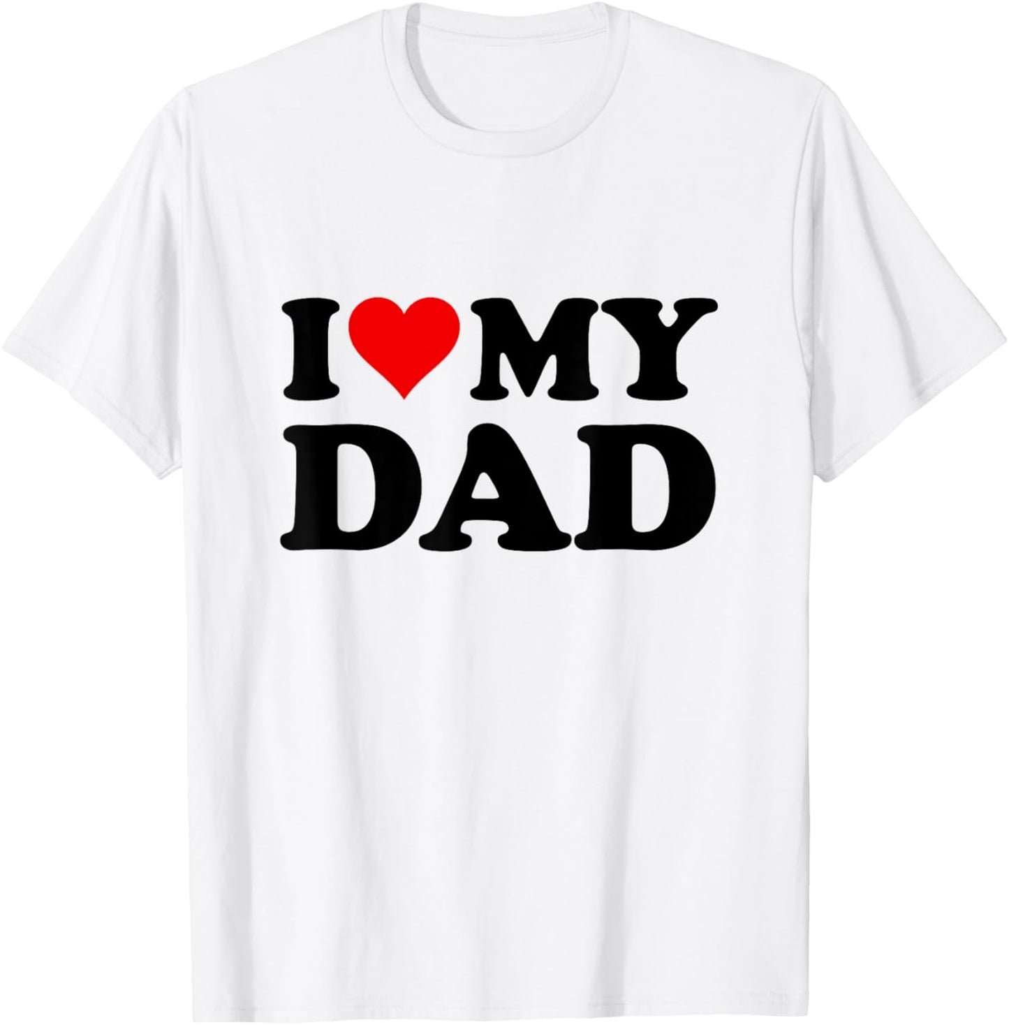 I Love My Dad T-Shirt - T-Shirt | White
