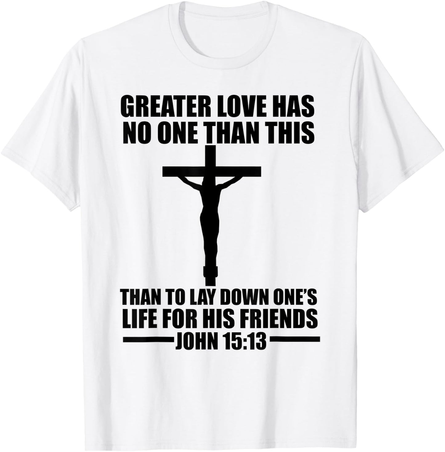 Christerest: Greater Love Has No One Jesus Christ Christian T-Shirt - T-Shirt | White