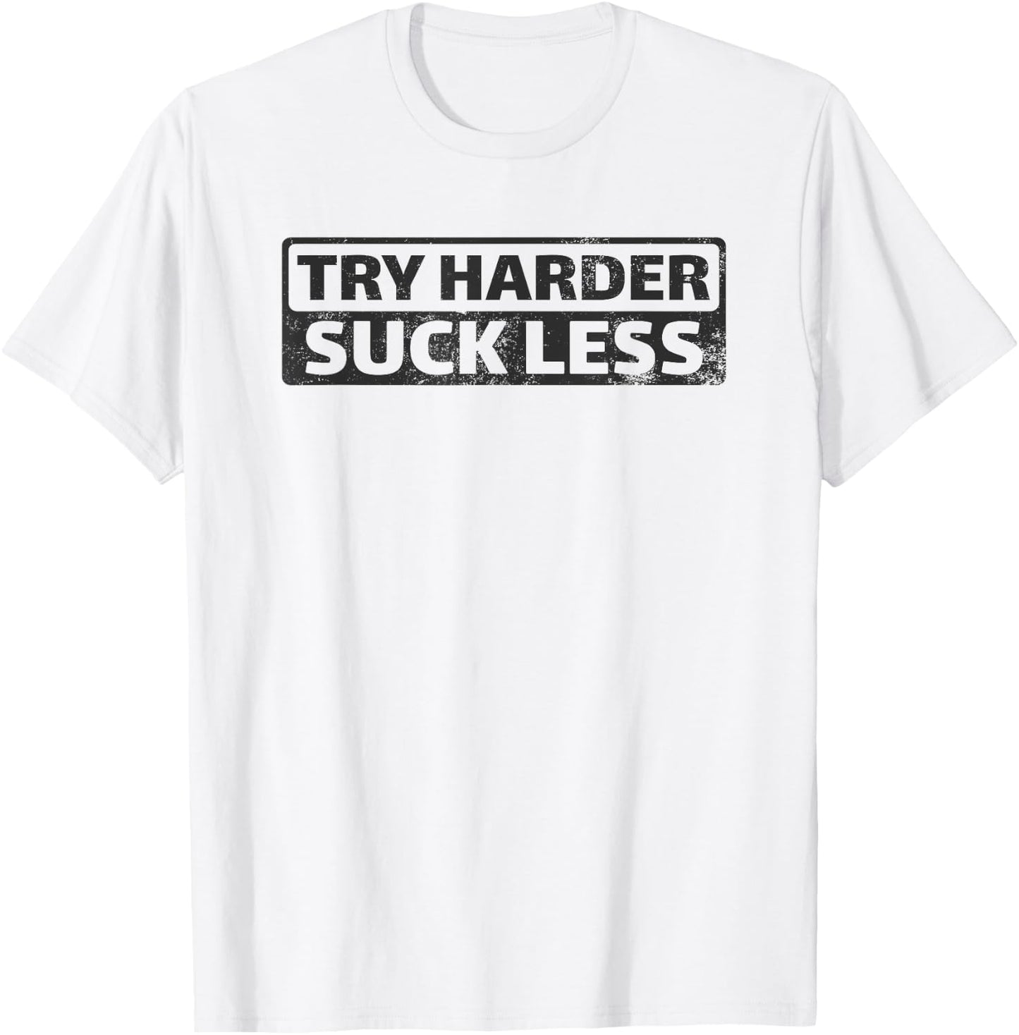 Try Harder Suck Less Motivation For The Gym T-Shirt - T-Shirt | White