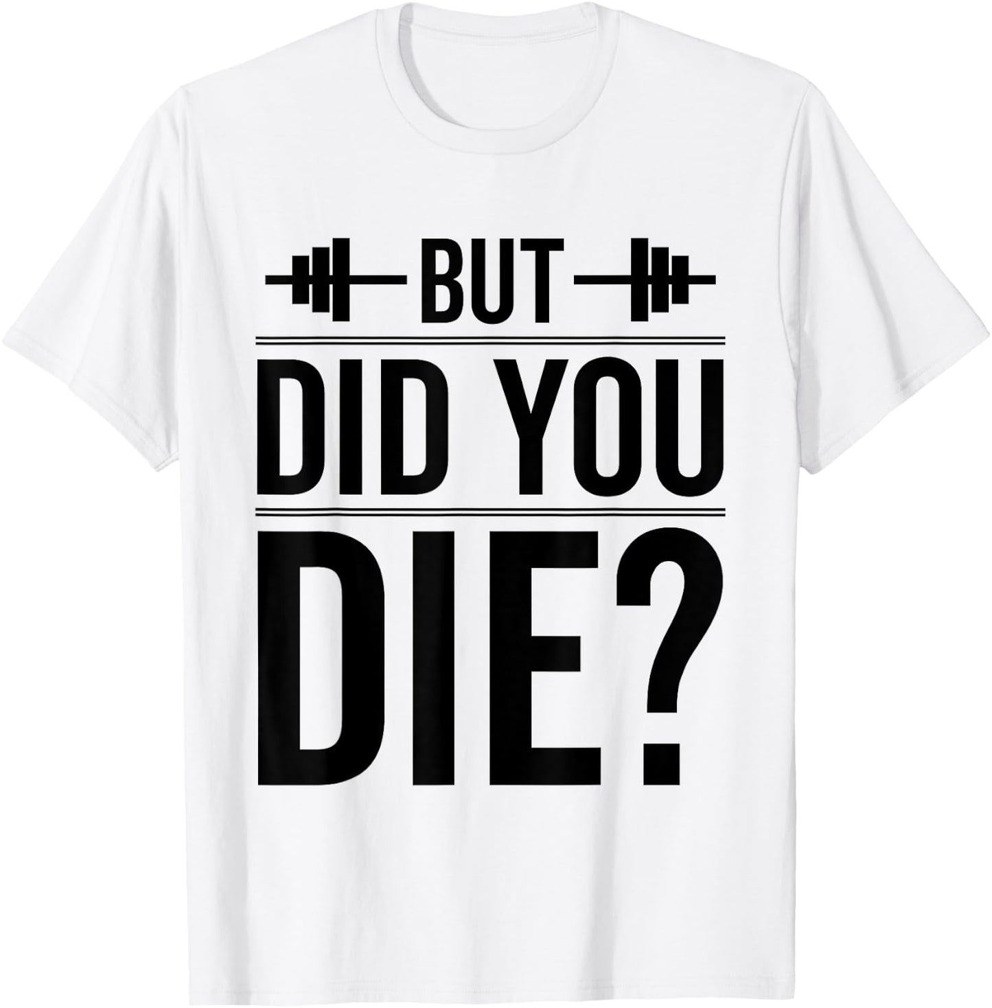 Gym But Did You Die Fitness Workout inspirational Quotes Men T-Shirt - T-Shirt | White
