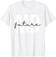 Future MD Future Doctor to Be Future Physician T-Shirt - T-Shirt | White