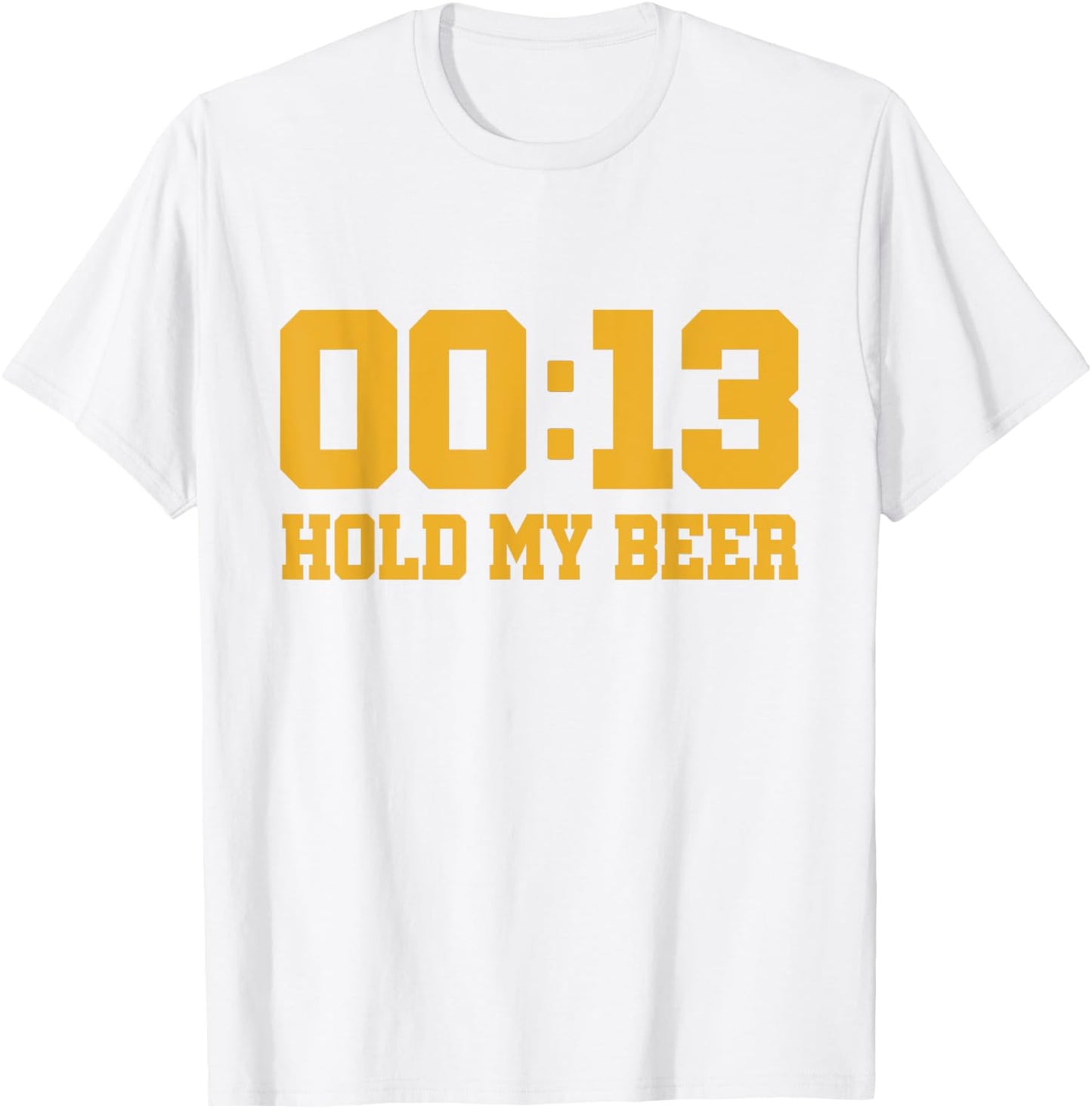 13 Seconds Hold my beer T-Shirt - T-Shirt | White