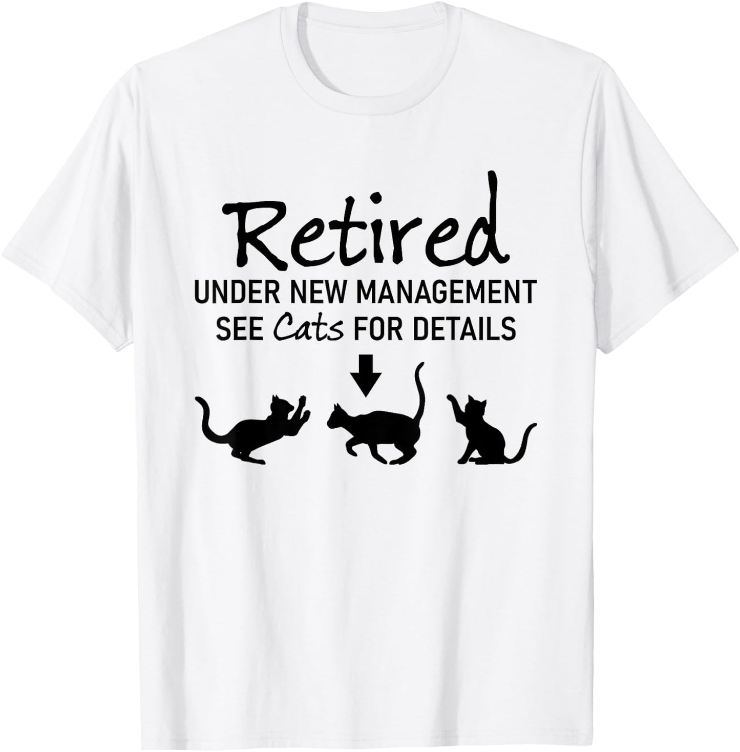 Retired Under New Management See Cats For Details T-Shirt - T-Shirt | White