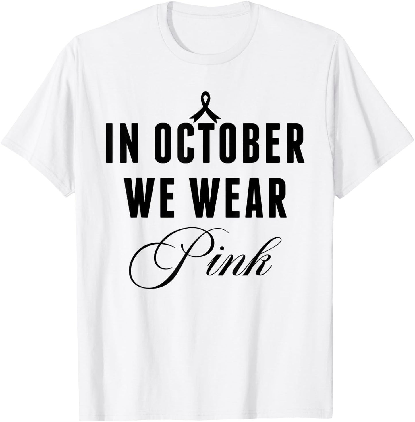 In October We Wear Pink Breast Cancer Awareness Ribbon Women T-Shirt - T-Shirt | White