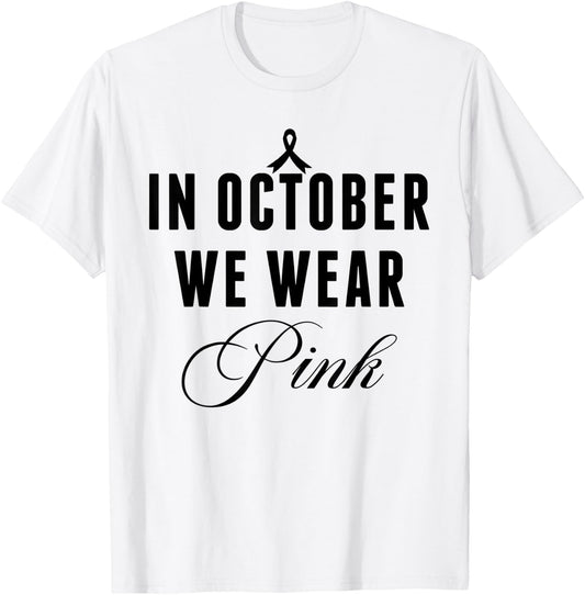 In October We Wear Pink Breast Cancer Awareness Ribbon Women T-Shirt - T-Shirt | White