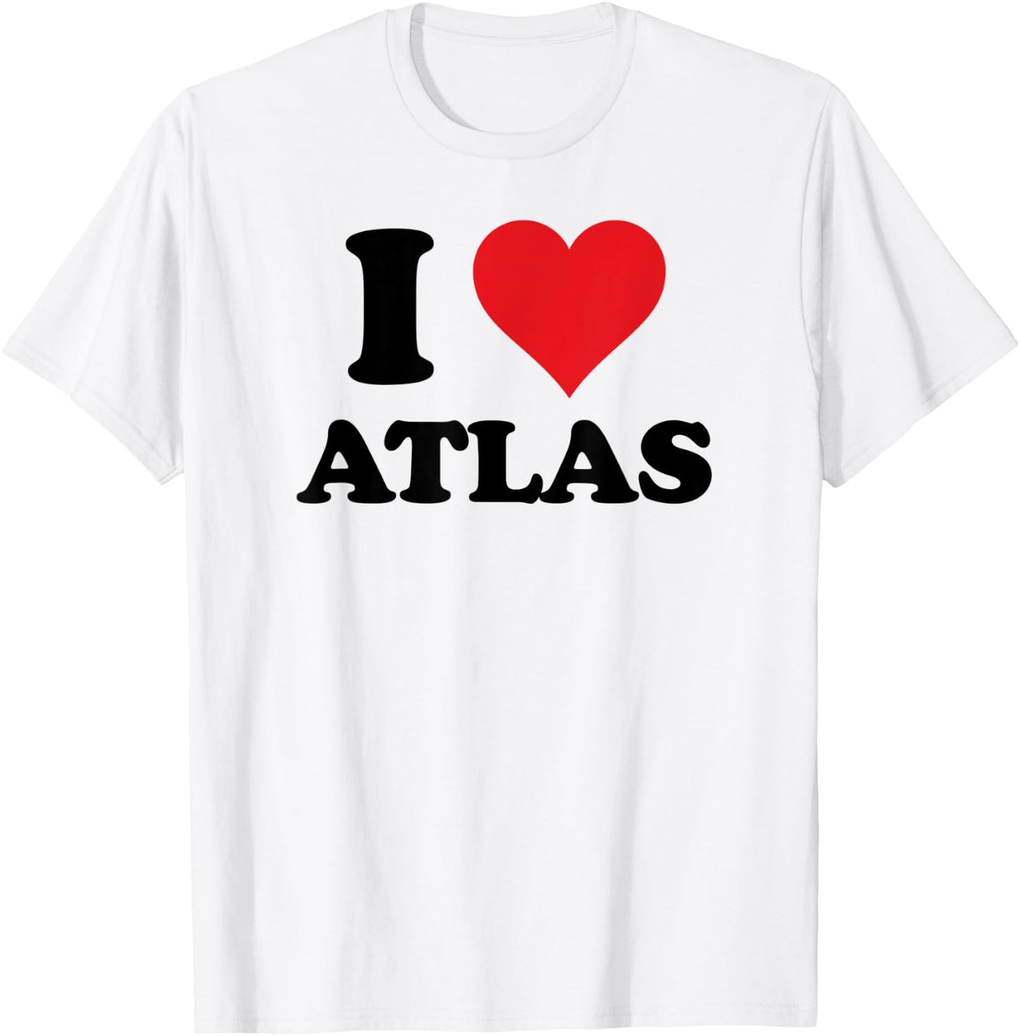 I Heart Atlas First Name I Love Personalized Stuff T-Shirt - T-Shirt | White