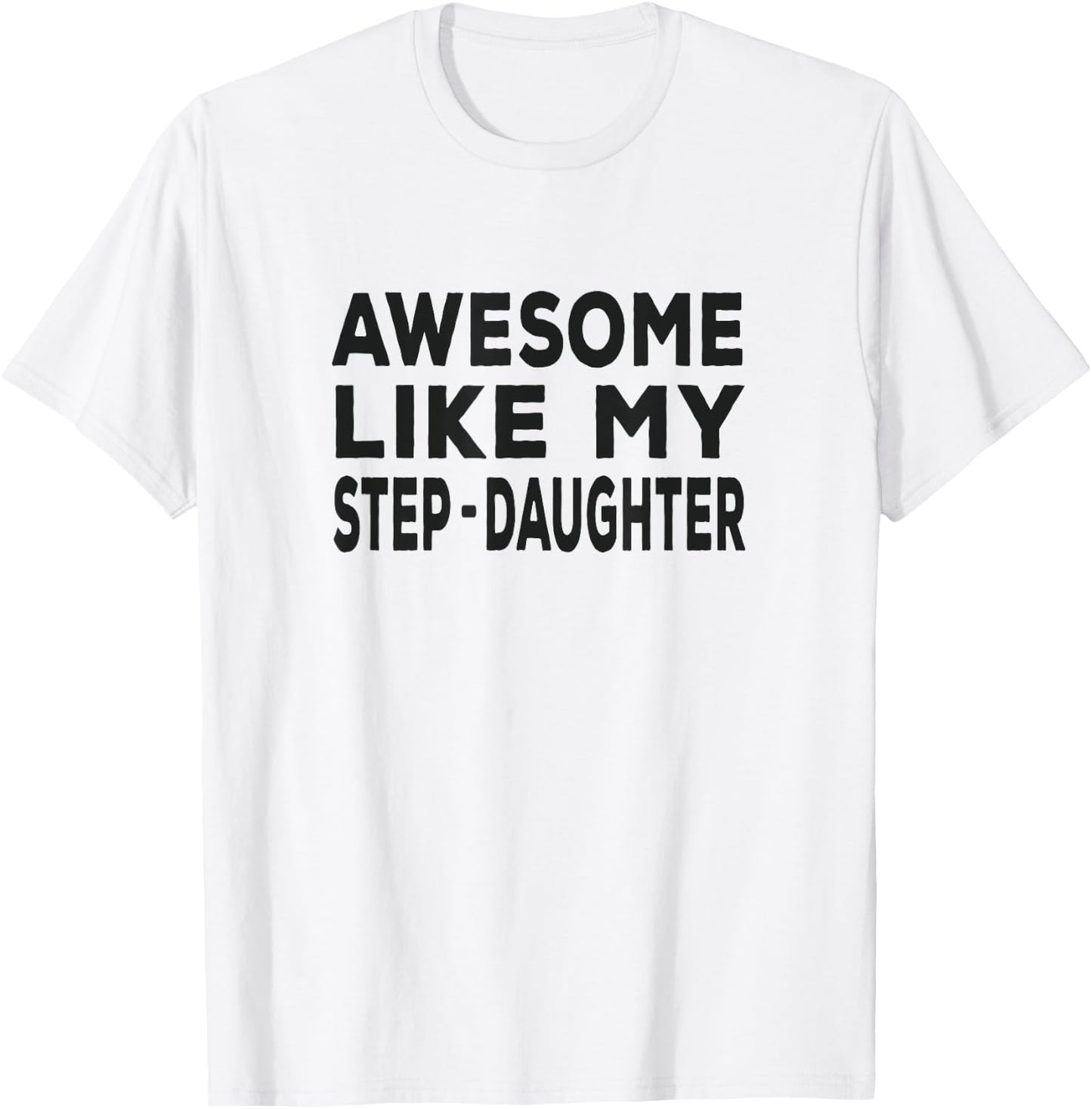 Awesome Like My step-daughter - funny fathers day T-Shirt - T-Shirt | White
