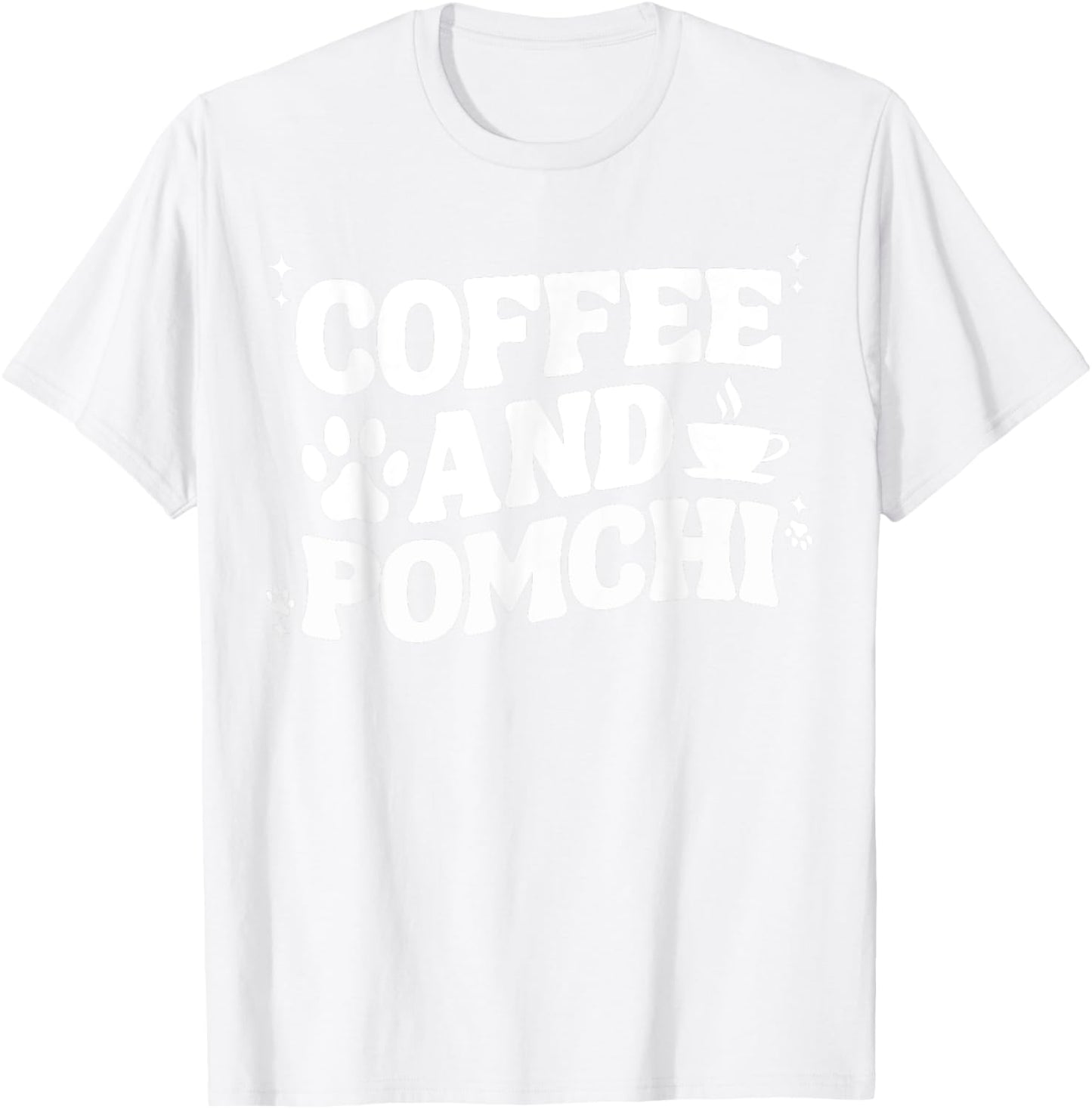 Coffee And Pomchi Women Pom-Chi Dog Mom Dad Funny T-Shirt - T-Shirt | White