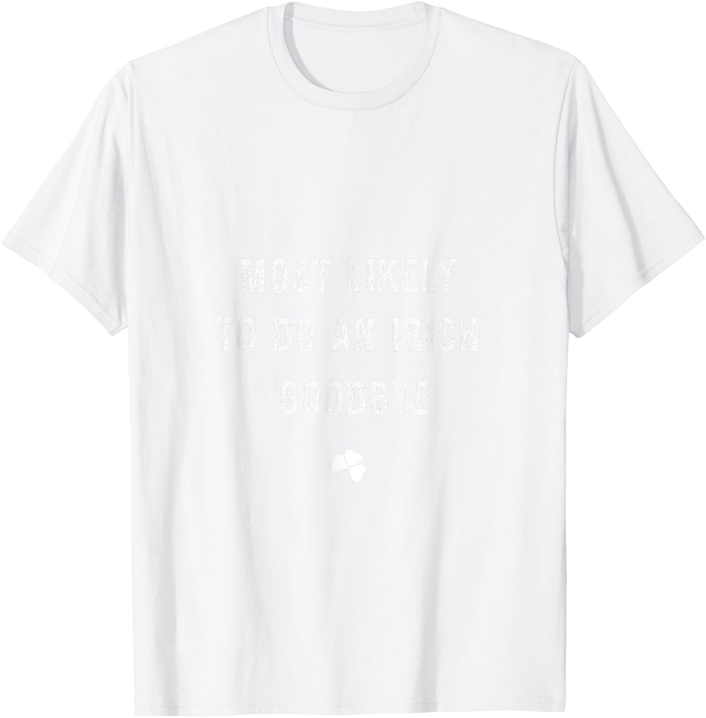 Funny Likely To Do An Irish Celebration Goodbye T-Shirt - T-Shirt | White
